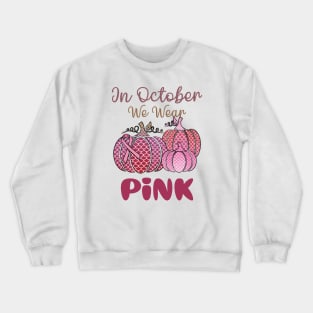 In October We Wear Pink Breast Cancer Fighter Awareness Crewneck Sweatshirt